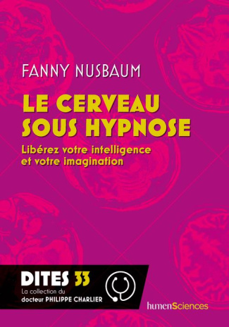 Le cerveau sous hypnose. Libérez votre intelligence et votre imagination