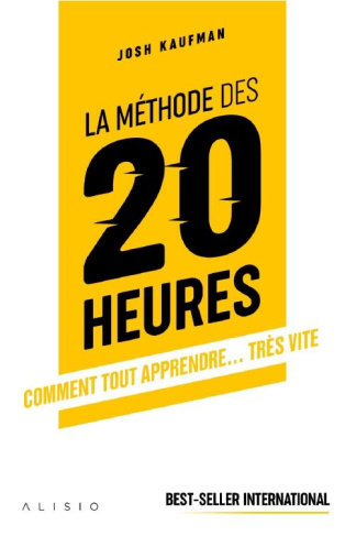 La méthode des 20 heures. Comment tout apprendre... très vite