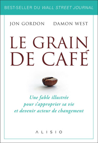Le grain de café. Une fable illustrée pour s'approprier sa vie et devenir acteur du changement