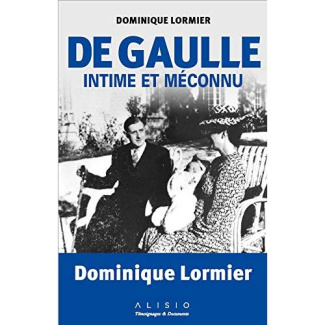 De Gaulle intime et méconnu. Faits surprenants et anecdotes extraordinaires