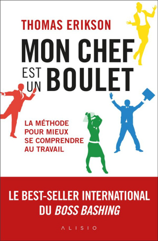 Mon chef est un boulet. La méthode pour mieux se comprendre au travail
