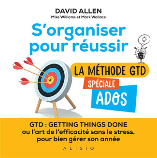 S'organiser pour réussir. La méthode GTD spéciale ados