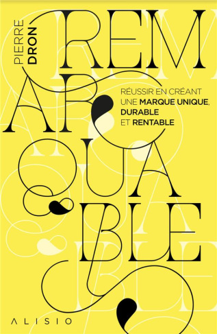 Remarquable. Réussir en créant une marque unique, durable et rentable