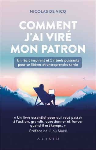 Comment j'ai viré mon patron. Un récit inspirant et 5 rituels puissants pour se libérer et entrepren