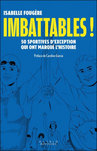 Imbattables ! 50 sportives d'exception qui ont marqué l'histoire