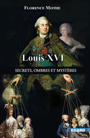 Louis XVI. Secrets, ombres et mystères