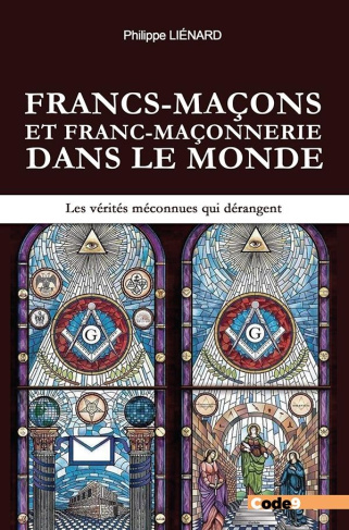 Francs-maçons et franc-maçonnerie dans le monde. Les vérités méconnues qui dérangent