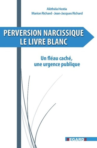 Perversion narcissique, le livre blanc. Un fléau caché, une urgence publique
