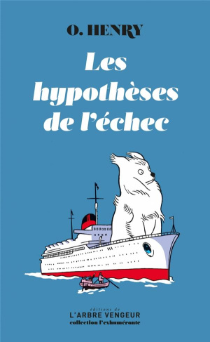Les hypothèses de l'échec. Précédé du texte O.Henry, nous voilà ! d’Antoine Blondin