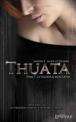 Thuata saison 2 - Alice et Fillian Tome 1 : Le Hacker & Mon Lapin