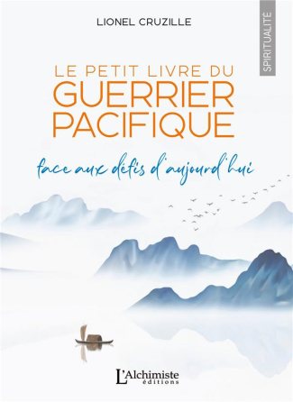 Le petit livre du guerrier pacifique. Face aux défis d'aujourd'hui