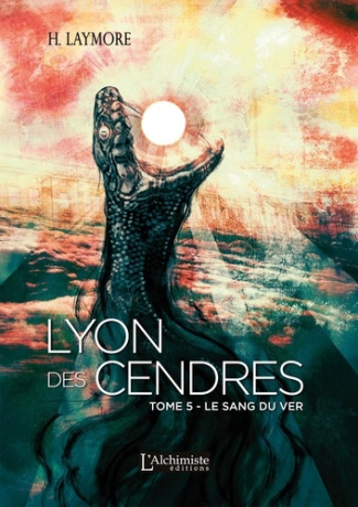 Lyon des Cendres Tome 5 : Le Sang du Ver