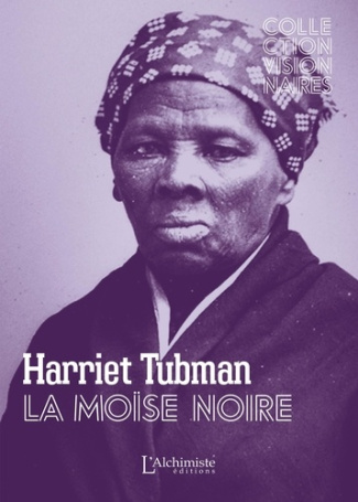 Harriet Tubman. La moïse noire