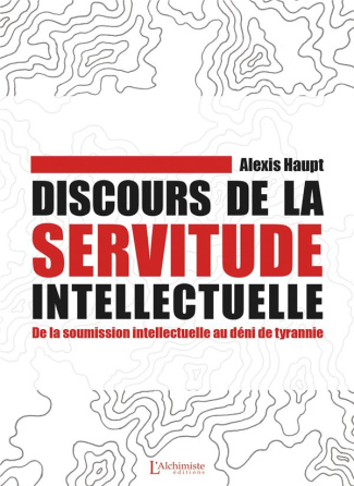 Discours de la servitude intellectuelle. De la soumission intellectuelle au déni de tyrannie
