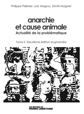 Anarchie et cause animale. Tome 2, Actualité de la problématique, 2e édition revue et augmentée