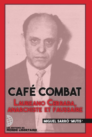 Café combat. Laureano Cerrada, anarchiste et faussaire