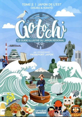 Gotochi, le guide illustré du Japon régional. Tome 2, Japon de l'Est - Chûbu & Kantô