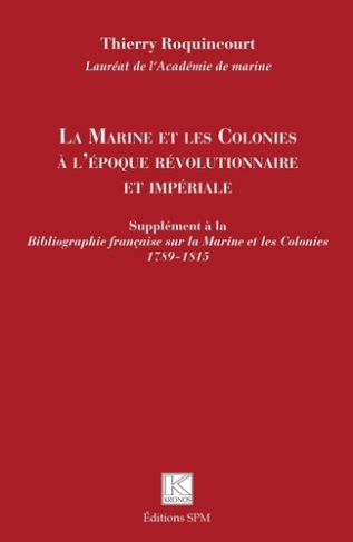La Marine et les Colonies à l'époque révolutionnaire et impériale. Supplément à la Bibliographie fra
