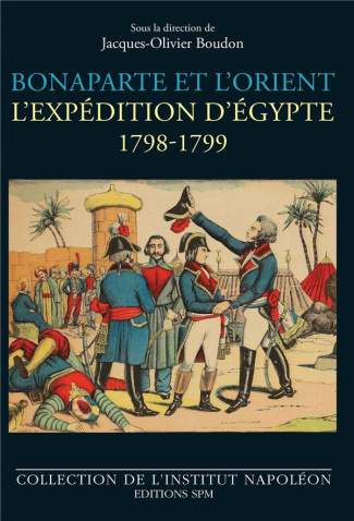 Bonaparte et l'Orient. L'expédition d'Egypte - 1798-1799