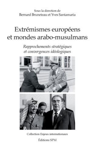 Extrémismes européens et mondes arabo-musulmans. Rapprochements stratégiques et convergences idéolog