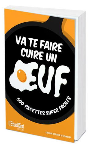 Va te faire cuire un oeuf. 500 manières inratables de cuisiner un oeuf