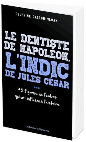 Le dentiste de Napoléon, l'indic de Jules César... Ces figures de l'ombre qui ont influencé l'histoi