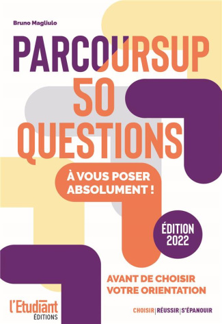 Parcoursup. Les 50 questions à vous poser absolument avant de choisir votre orientation, Edition 202