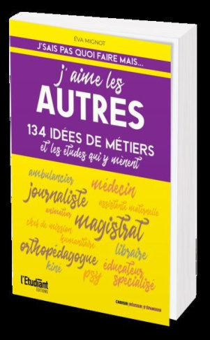 J'aime les autres. 134 idées de métiers et les études qui y mènent