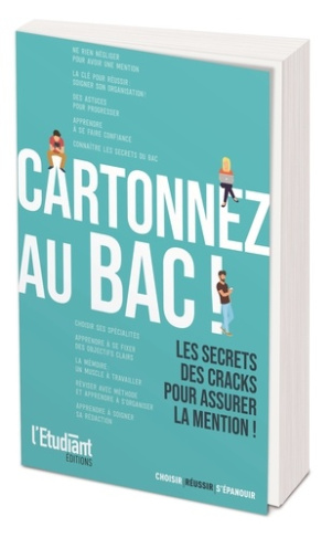 Cartonner au bac ! Les secrets des cracks pour assurer la mention !