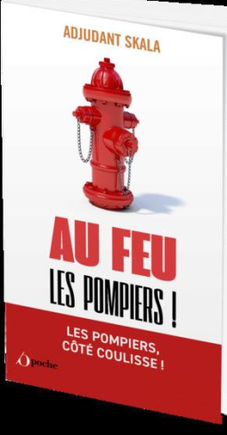 Au feu les pompiers ! Histoires vraies