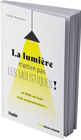 La lumière n'attire pas les moustiques ! Et 350 vérités très surprenantes...