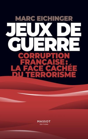 Jeux de guerre. Corruption français : la face cachée du terrorisme