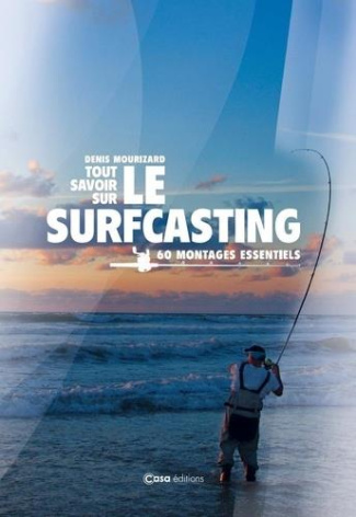 Tout savoir sur le surfcasting. 60 montages essentiels