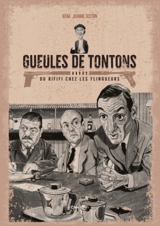 Gueules de Tontons. Du rififi chez les flingueurs