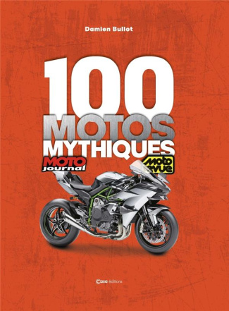 100 motos mythiques. Edition revue et augmentée
