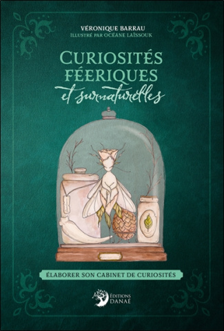 Curiosités féeriques et surnaturelles. Elaborer son cabinet de curiosités