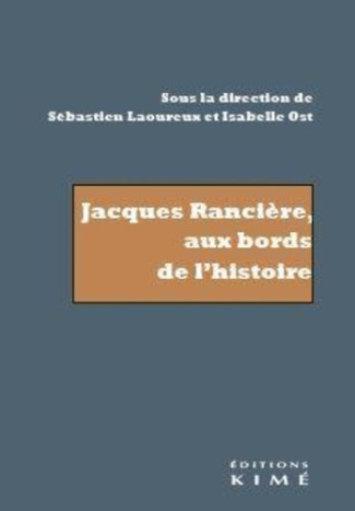 Jacques Rancière, aux bords de l'histoire. Recherche sur les noms de l'histoire