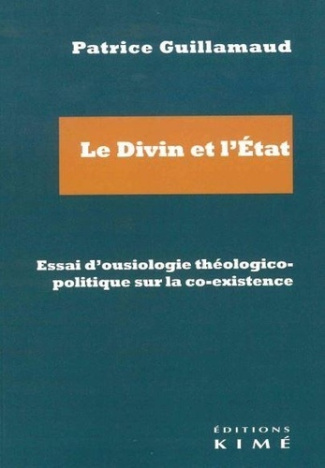 Le Divin et l'Etat. Essai d'ousiologie théologico-politique sur la co-existence