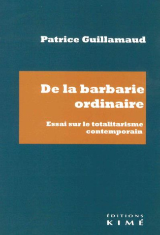 De la barbarie ordinaire. Essai sur le totalitarisme contemporain
