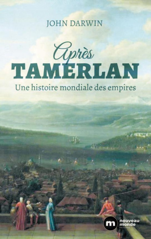 Une histoire globale des empires. Après Tamerlan, de 1400 à nos jours