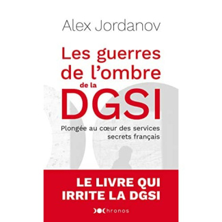Les guerres de l'ombre de la DGSI. Plongée au coeur des services secrets français