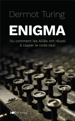 Enigma. Ou comment les Alliés ont réussi à casser le code nazi
