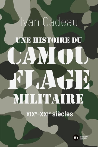 Une histoire du camouflage militaire. XIXe-XXIe siècles