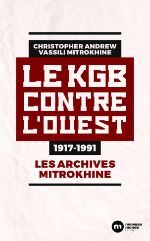 Le KGB contre l'Ouest, 1917-1991. Les archives Mitrokhine