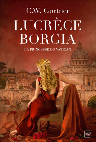 Lucrèce Borgia. La Princesse du Vatican