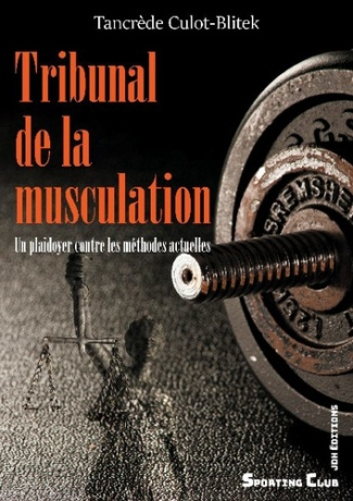 Tribunal de la musculation. Un plaidoyer contre les méthodes actuelles