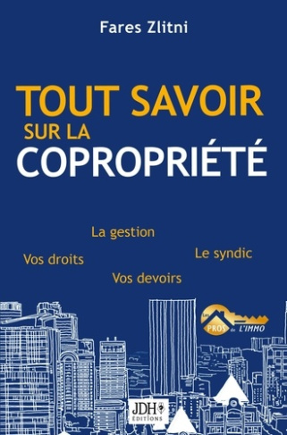 Tout savoir sur la copropriété. La gestion, le syndic, vos droits, vos devoirs