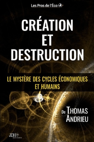 Création et Destruction. Le mystère des cycles économiques et humains