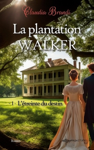 La Plantation Walker - 1. L'étreinte du destin. Une histoire d'amour, de complots et de vengeance au