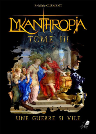 Lykanthropia Tome 3 : Une Guerre si Vile
